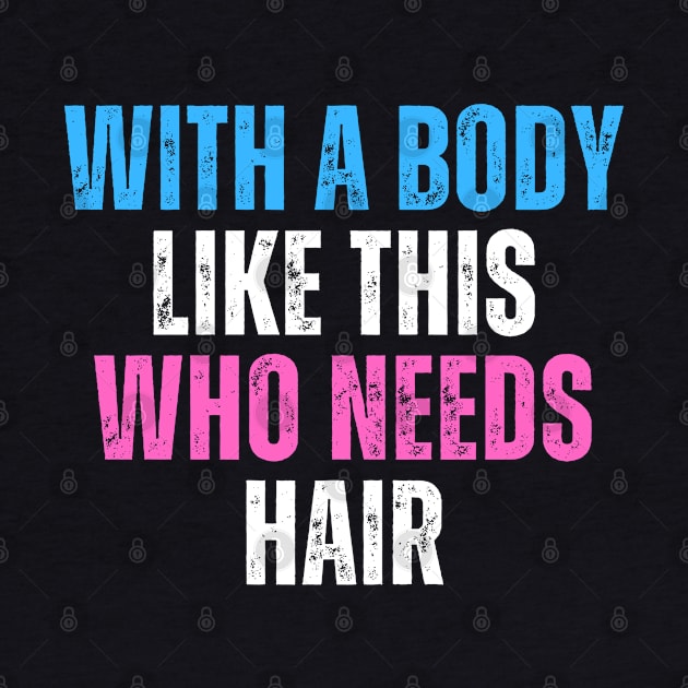 With A Body Like This Who Needs Hair Funny Balding Dad Bod by click2print